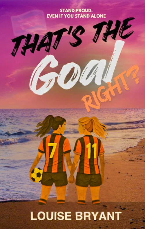 That's the Goal, Right? By Louise Bryant